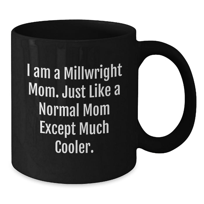 Funny Millwright Gifts from Family - Black Coffee Mug for Millwright Mom Graduation Unique Gifts, 11oz or 15oz Microwave Dishwasher Safe - Additional