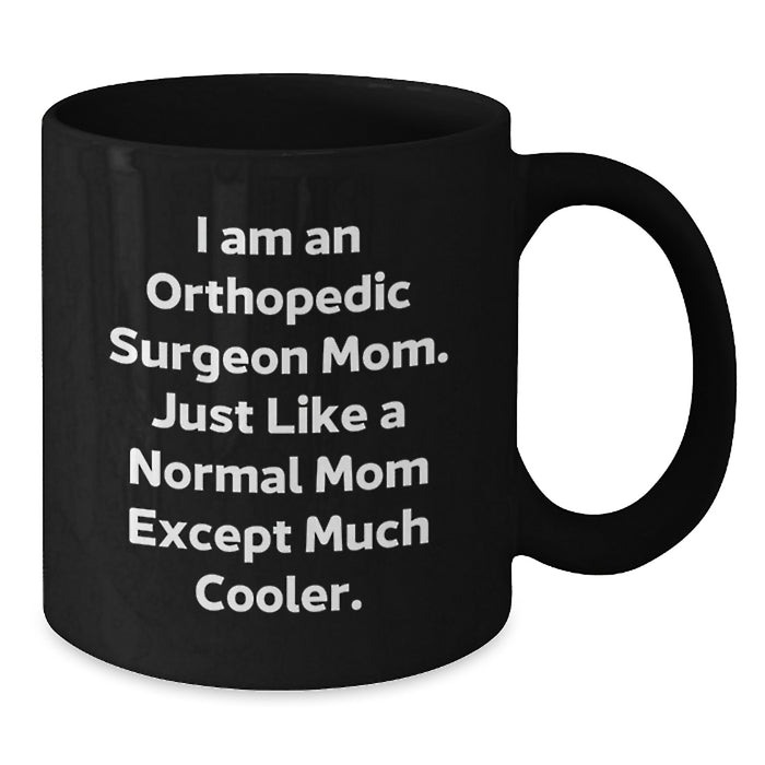 Funny Orthopedic Surgeon Gifts from Mom, Black Coffee Mug for Orthopedic Surgeon Men - Additional
