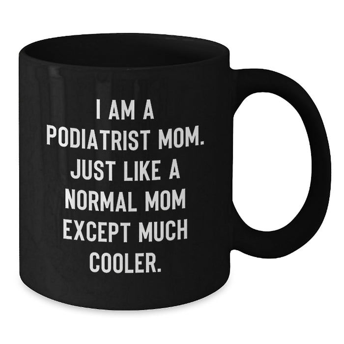 Funny Podiatrist Mom Gifts for Podiatrist Friends and Family from Mom - Black Coffee Mug for Graduation Unique Gifts - Additional