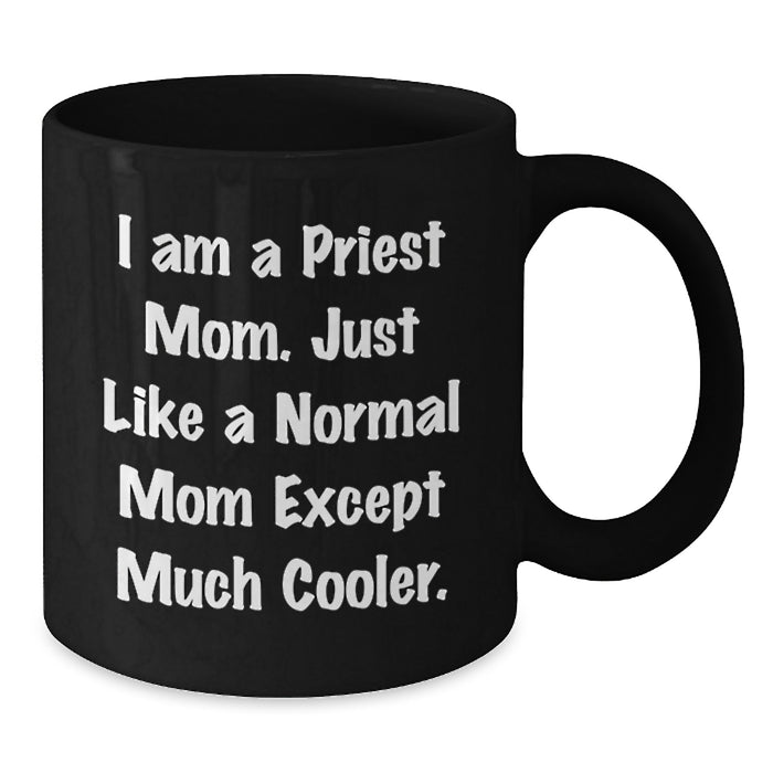 Fun Priest Mom Black Coffee Mugs Gifts for Priest Graduation - Cool Funny Quote - Additional