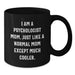 Funny Psychologist Mom Gifts for Graduation, Black Coffee Mug, 'I Am A Psychologist Mom. Just Like A Normal Mom Except Much Cooler.' - Additional