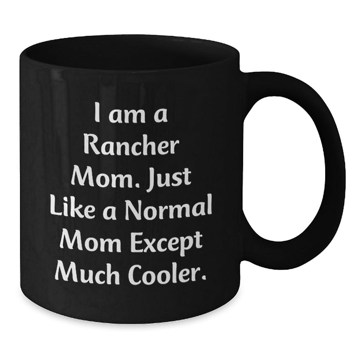 Funny Rancher Black Coffee Mug Gifts from Family to Graduation, Unique Rancher Mom Gifts for Women, I Am A Rancher Mom Except Much Cooler - Additional