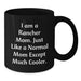 Funny Rancher Black Coffee Mug Gifts from Family to Graduation, Unique Rancher Mom Gifts for Women, I Am A Rancher Mom Except Much Cooler - Additional