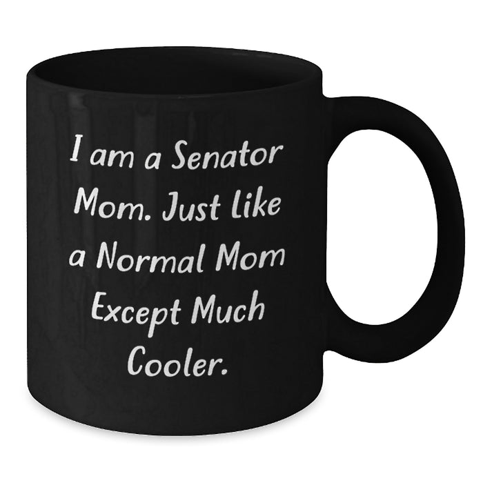 Senator Mom Funny Quotes Black Coffee Mugs, Gifts from Family to Senator Friends, Perfect Graduation Unique Gifts for Senator Men Women - Additional