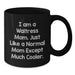 Funny Waitress Mom Gifts from Women, Black Coffee Mug Unique Gifts for Waitress Friends, I Am A Waitress Mom. Just Like A Normal Mom Except Much Cooler. - Additional