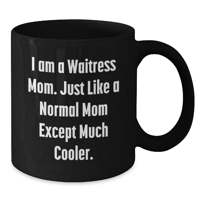 Funny Gifts from Mom to Waitress Graduation Unique Black Coffee Mug - I Am A Waitress Mom Quote - Additional