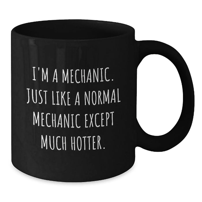 Funny Mechanic Gifts for Men Friends Coworkers from Mechanic Enthusiasts - Black Coffee Mug, 11oz or 15oz, Microwave and Dishwasher Safe - Additional
