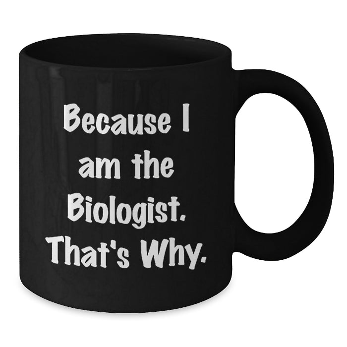 Funny Biologist Black Coffee Mug Gifts for Him Graduation Unique from Mom - Additional