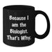 Funny Biologist Black Coffee Mug Gifts for Him Graduation Unique from Mom - Additional