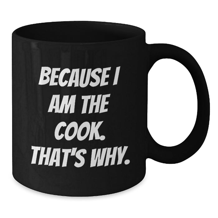Funny Graduation Gifts from Men for Cooks, Because I Am The Cook. That's Why. Black Coffee Mug - Additional