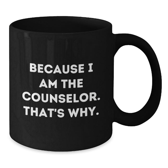 Funny Counselor Gifts for Men, Unique Black Coffee Mug for Graduation, Because I Am The Counselor That's Why Gifts from Friends - Additional
