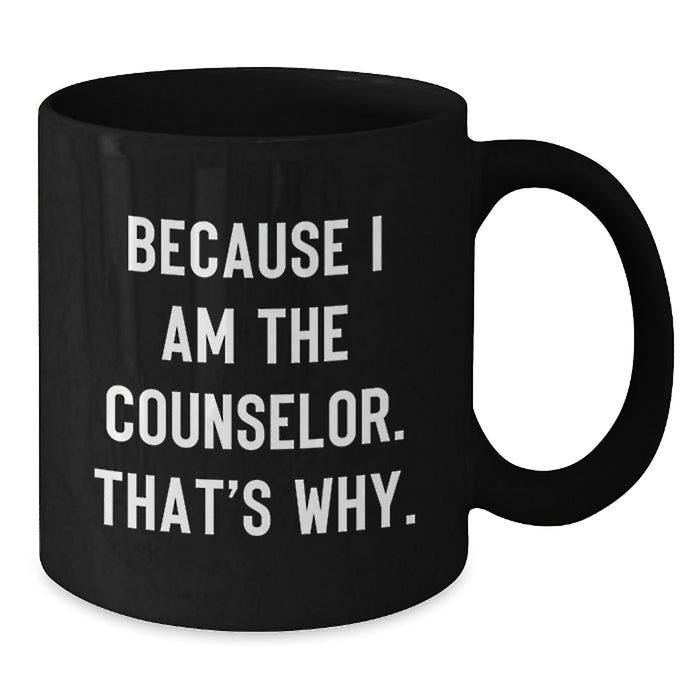 Funny Counselor Gifts for Men from Friends - Black Coffee Mug Because I Am The Counselor, That's Why, Graduation Unique - Additional
