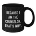 Funny Counselor Gifts for Men from Friends - Black Coffee Mug Because I Am The Counselor, That's Why, Graduation Unique - Additional