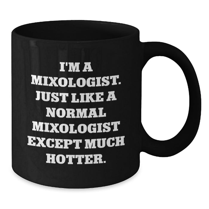 Mixologist Gifts Funny Quote Birthday Black Coffee Mug, Gifts from Friends to Mixologists, 11oz or 15oz Microwave Dishwasher Safe - Additional