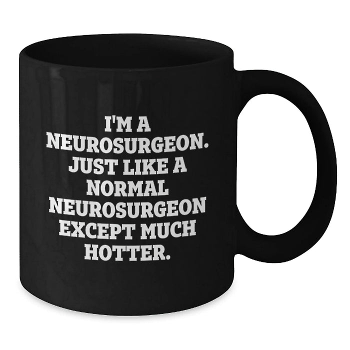 Funny Neurosurgeon Gifts for Men, Christmas Unique Mugs from Friends, Black Coffee Mug, 'I'm A Neurosurgeon...' - Additional