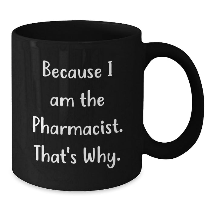 Funny Pharmacist Gifts from Friends for Graduation, Unique Black Coffee Mug, Because I Am The Pharmacist That's Why - Additional