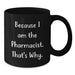 Funny Pharmacist Gifts from Friends for Graduation, Unique Black Coffee Mug, Because I Am The Pharmacist That's Why - Additional