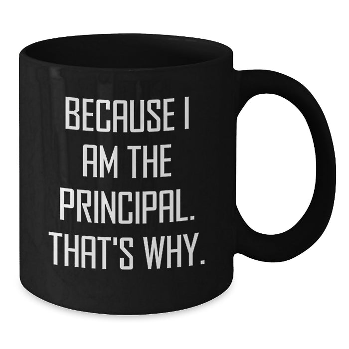 Funny Principal Gifts for Men Black Coffee Mug, Gifts from Friends and Family to Graduation Unique Principal Black Coffee Mugs with Because I Am The Principal. That's Why. - Additional