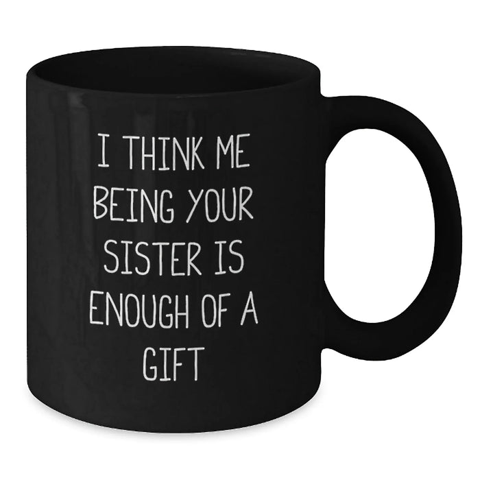 Funny Sister Quotes Black Coffee Mug Gifts from Sister on Valentine's - 11oz or 15oz Ceramic Mug for Sister - Additional