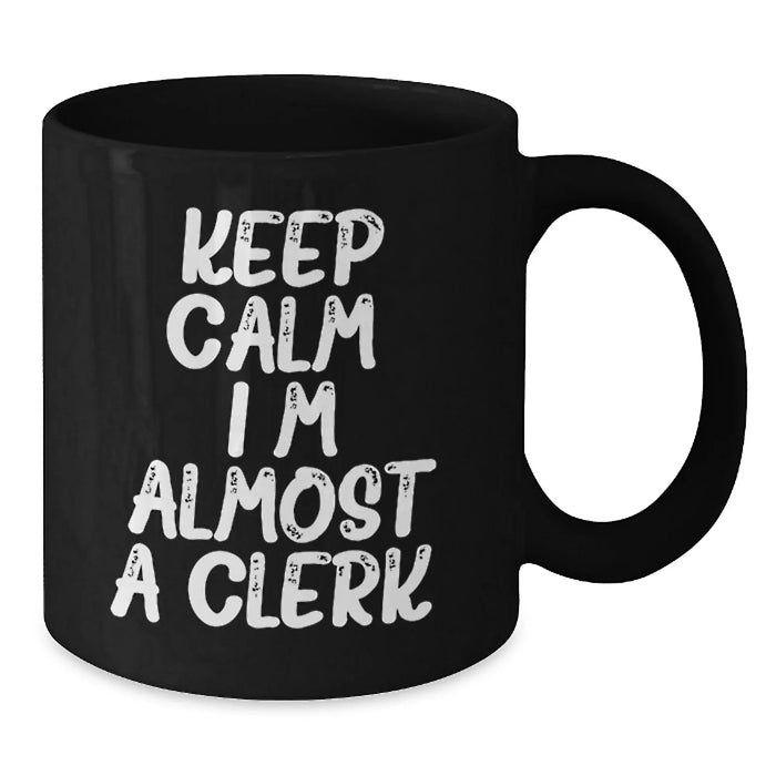 Funny Clerks Gifts, Black Coffee Mug, Keep Calm I'm Almost A Clerk, Christmas Unique Presents - Additional