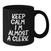 Funny Clerks Gifts, Black Coffee Mug, Keep Calm I'm Almost A Clerk, Christmas Unique Presents - Additional