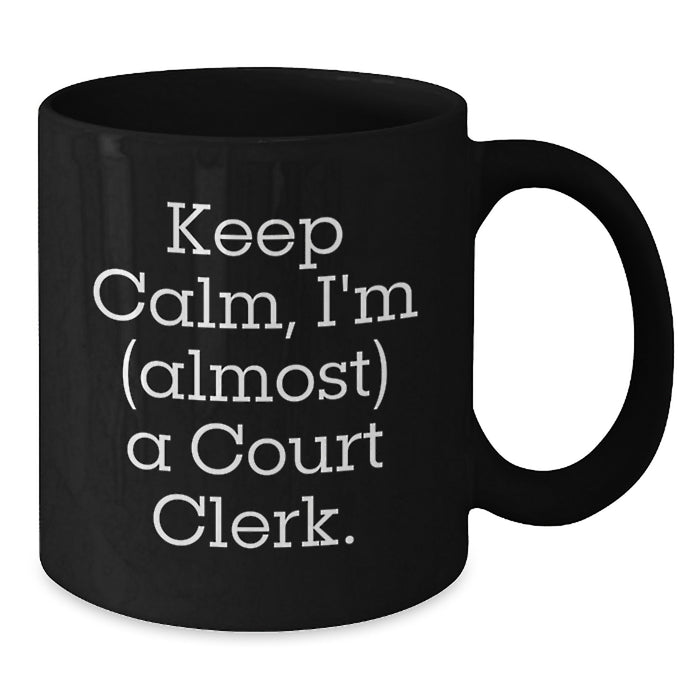 Funny Court Clerk Gifts for Court Clerks, Black Coffee Mug, Keep Calm, I'm (almost) A Court Clerk, Gifts from Friends, Court Clerk Unique Gifts for Graduation - Additional