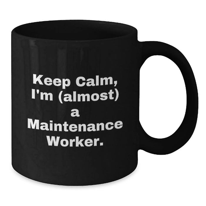 Funny Maintenance Worker Black Coffee Mug, Gifts from Friends to Keep Calm, Almost A Maintenance Worker, Graduation Unique Gifts for Maintenance Worker - Additional