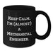 Funny Mechanical Engineer Gifts for Men - Black Coffee Mug 'Keep Calm, I'm (almost) A Mechanical Engineer' - Gifts from Men to Mechanical Engineering Graduates - Additional