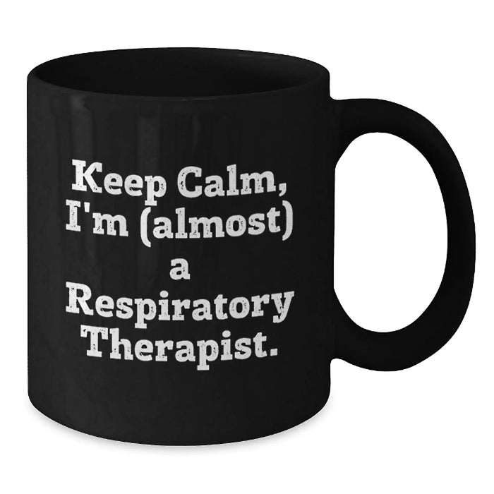 Funny Respiratory Therapist Gifts from Friends for Respiratory Therapist Christmas Unique Mugs, Black Coffee Mug - Keep Calm, I'm almost a Respiratory Therapist. - Additional