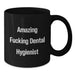 Funny Dental Hygienist Gifts for Men - Amazing 'F--king' Black Coffee Mug, 11oz or 15oz Ceramic Mug for Graduation, Gifts from Friends and Family - Additional
