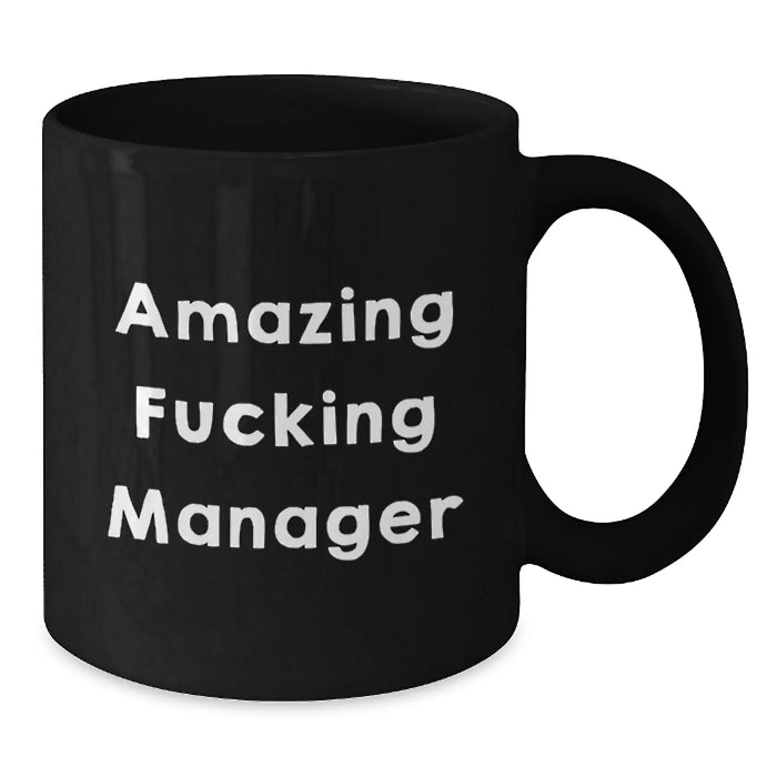Funny Manager Gifts, Amazing F--king Manager Quote on Black Coffee Mug, Birthday Unique Gifts from Friends to Manager, 11oz or 15oz Capacity, Microwave and Dishwasher Safe - Additional