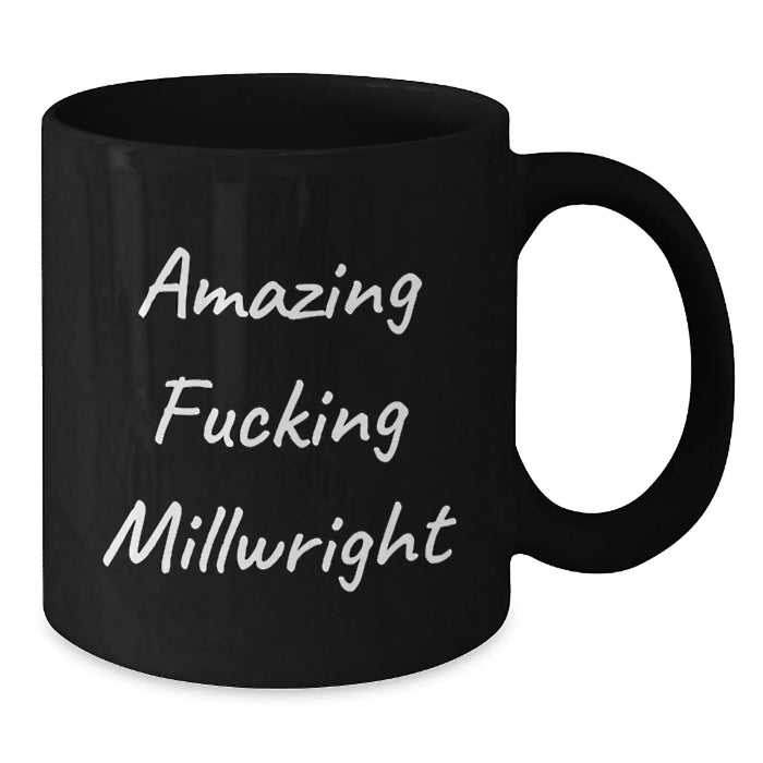 Funny Millwright Gifts from Friends for Birthday, Black Coffee Mug with Amazing Quote - Additional