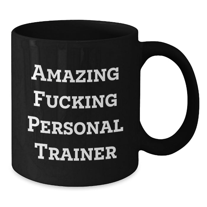 Personal Trainer Funny Mugs, Gifts from Friends for Graduation Unique Personal Trainer Black Coffee Mug, Amazing F--king Personal Trainer Quote - Additional