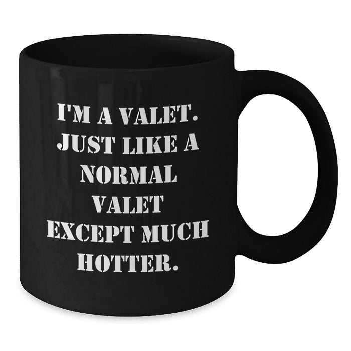 Funny Valet Gifts for Him Friends Coworkers Valentine's Unique Black Coffee Mugs I'm A Valet Just Like A Normal Valet Except Much Hotter. - Additional