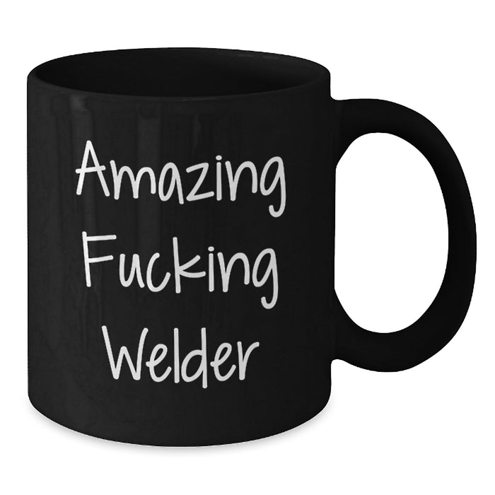 Funny Welder Gifts from Friends to Graduation Unique Gifts for Men - Black Coffee Mug - 'Amazing F--king Welder' - Additional