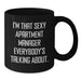 Funny Apartment Manager Gifts, I'm That Sexy Apartment Manager Everybody's Talking About. - Black Coffee Mug for Birthday, Gifts from Friends to Apartment Manager - Additional
