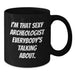 Funny Archeologist Black Coffee Mug Gifts for Men from Friends, Perfect for Graduation Unique Gifts, I'm That Sexy Archeologist Everybody's Talking About. - Additional