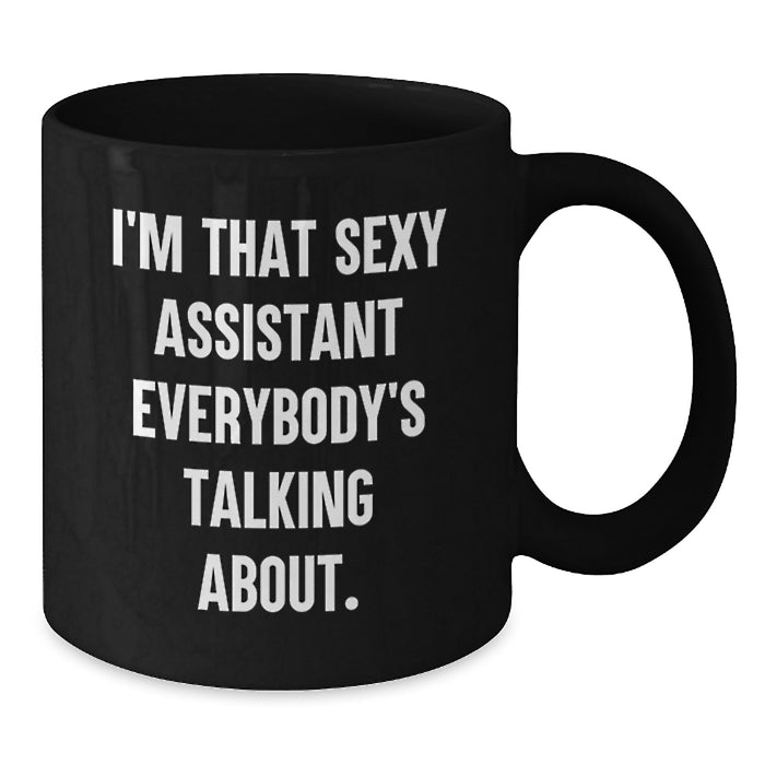Sexy Assistant Mug, Funny Graduation Gifts from Friends, Gifts for Assistant, Black Coffee Mug, I'm That Sexy Assistant Everybody's Talking About - Additional