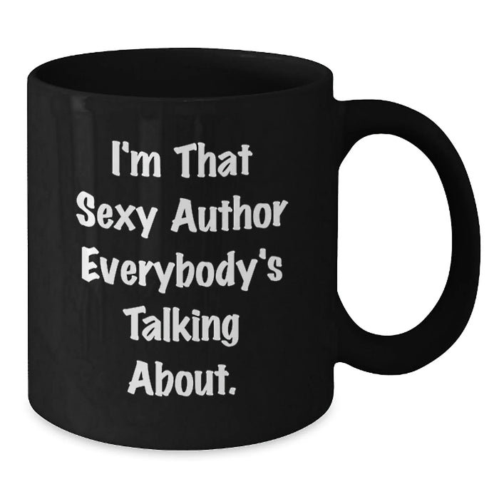 Funny Author Gifts for Friends, Unique Black Coffee Mugs with Quote 'I'm That Sexy Author Everybody's Talking About', Christmas Unique Gifts from Men - Additional