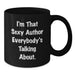 Funny Author Gifts for Friends, Unique Black Coffee Mugs with Quote 'I'm That Sexy Author Everybody's Talking About', Christmas Unique Gifts from Men - Additional