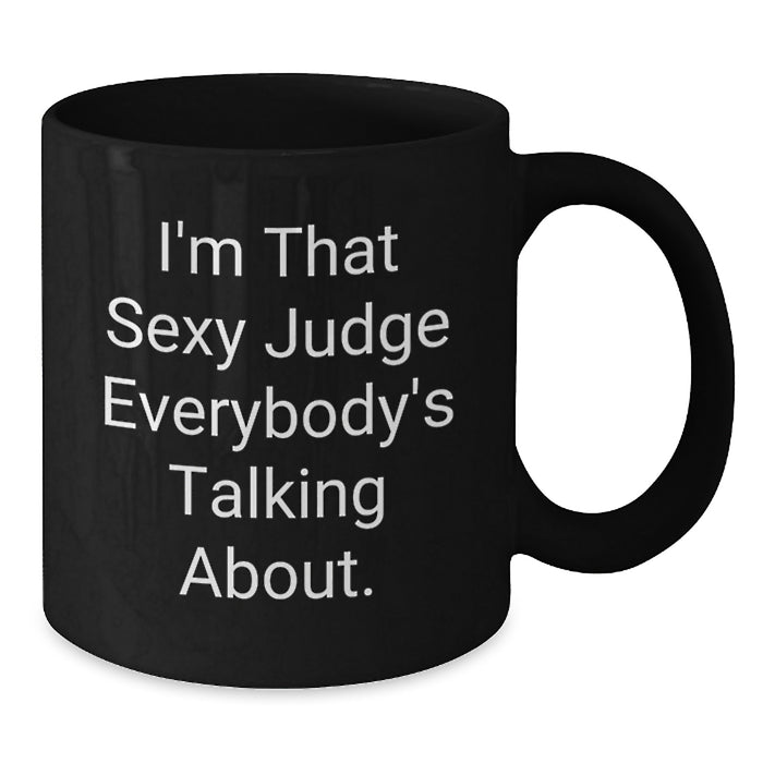 Funny Judge Gifts for Men, Unique Black Coffee Mug with I'm That Sexy Judge Everybody's Talking About Quote, Perfect Graduation Unique Gifts from Friends - Additional