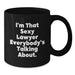 Funny Lawyer Gifts, I'm That Sexy Lawyer Everybody's Talking About., Birthday Unique Lawyer Gifts from Friends to Lawyer - Additional