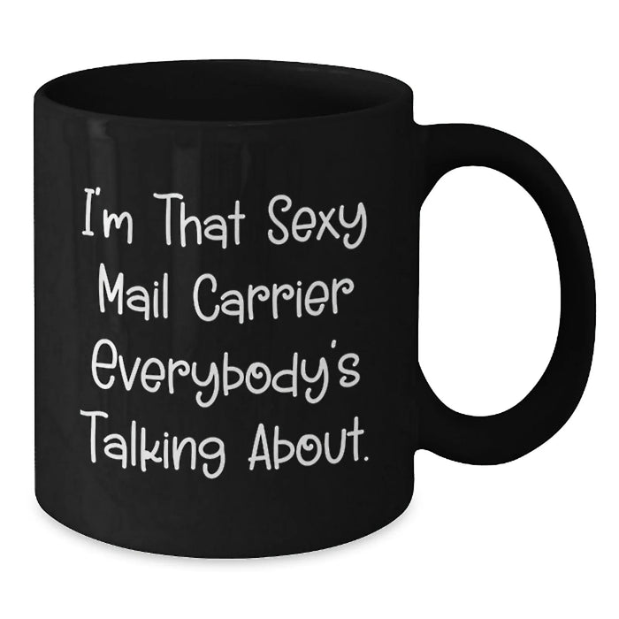 Funny Mail Carrier Quotes Gifts from Friends for Birthday Unique Mail Carrier Black Coffee Mug, 'I'm That Sexy Mail Carrier Everybody's Talking About.', Gifts for Mail Carrier - Additional