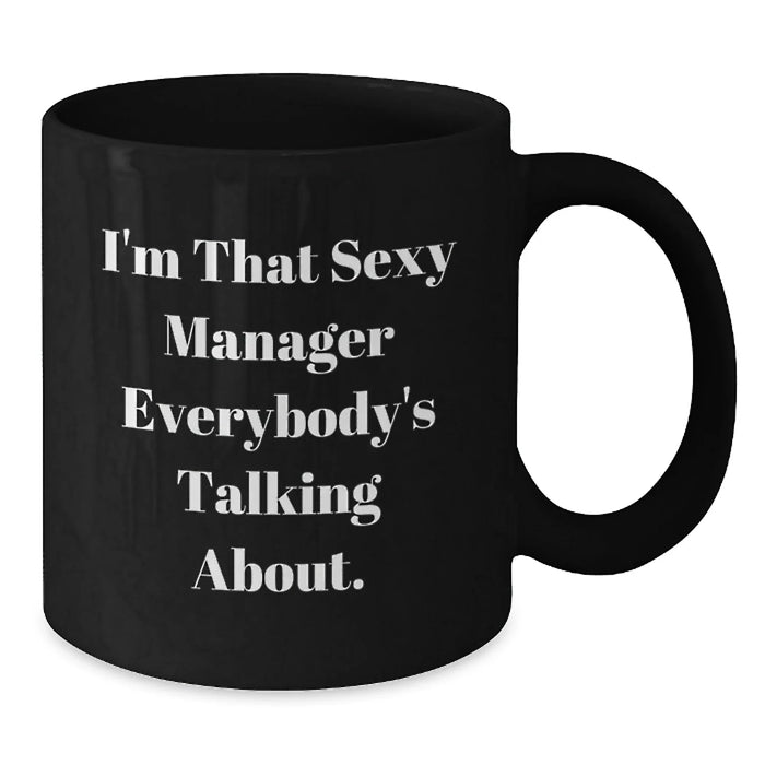 Funny Manager Gifts, 'I'm That Sexy Manager Everybody's Talking About.' Black Coffee Mug, Birthday Unique Gifts from Men, Women, Friends, Coworkers, Family - Additional