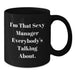 Funny Manager Gifts, 'I'm That Sexy Manager Everybody's Talking About.' Black Coffee Mug, Birthday Unique Gifts from Men, Women, Friends, Coworkers, Family - Additional