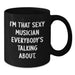 Gifts from Friends for the Sexy Musician Graduate, Funny Musician Black Coffee Mug, I'm That Sexy Musician Everybody's Talking About. - Additional