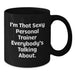 Funny Personal Trainer Gifts from Friends - I'm That Sexy Personal Trainer Everybody's Talking About. Black Coffee Mug for Graduation Unique Gifts - Additional