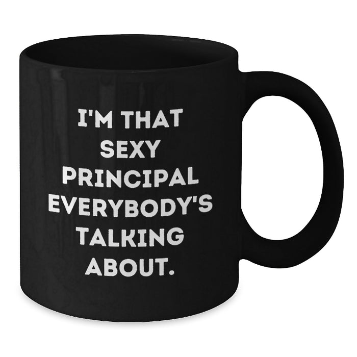 Funny Principal Gifts for Men from Friends - Black Coffee Mug 'I'm That Sexy Principal Everybody's Talking About.' - Additional