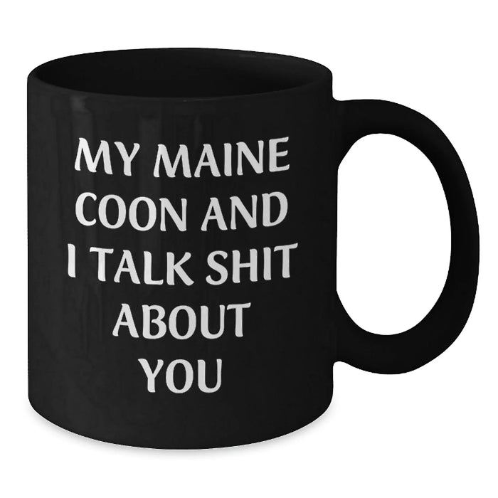 Funny Maine Coon Cat Gifts from Friends, Unique Birthday Mugs for Maine Coon Cat Lovers and Coffee Addicts, 'My Maine Coon And I Talk Shit About You' - Additional