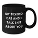 Funny Tuxedo Cat Gifts for Men from Friends - My Tuxedo Cat And I Talk Shit About You Black Coffee Mug, 11oz or 15oz - Additional